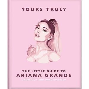 Yours Truly: The Little Guide to Ariana Grande -- Oh